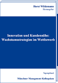 Innovation und Kundennähe. Wachstumsstrategien im Wettbewerb  Tagungsband des Münchner Management Kolloquiums 1996