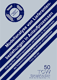 Modellanalyse von Lieferantenbeziehungen in Anlaufprozessen Einflussgrößen, Gestaltungsparameter und Methoden für die Koordination des Anlaufmanagements von Abnehmern und Lieferanten – eine empirische Modellanalyse Modellanalyse von Lieferantenbeziehungen in Anlaufprozessen Einflussgrößen, Gestaltungsparameter und Methoden für die Koordination des Anlaufmanagements von Abnehmern und Lieferanten – eine empirische Modellanalyse