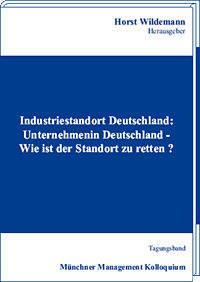 Industriestandort Deutschland: Unternehmen in Deutschland - Wie ist der Standort zu retten?  Tagungsband des Münchner Management Kolloquiums 1994
