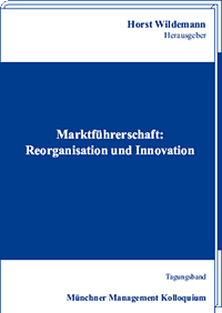 Marktführerschaft: Reorganisation und Innovation.  Tagungsband des Münchner Management Kolloquiums 1997