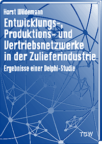 Entwicklungs-, Produktions- und Vertriebsnetzwerke in der Zulieferindustrie Ergebnisse einer Delphi-Studie