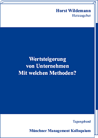Wertsteigerung von Unternehmen. Mit welchen Methoden?  Tagungsband des Münchner Management Kolloquiums 2001