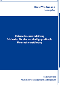 Unternehmensentwicklung. Methoden für eine nachhaltige profitable Unternehmensführung  Tagungsband des Münchner Management Kolloquiums 2002