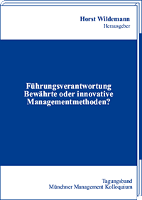 Führungsverantwortung. Bewährte oder innovative Managementmethoden? Tagungsband des Münchner Management Kolloquiums 2003