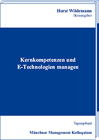Kernkompetenzen und E-Technologien managen Tagungsband des Münchner Management Kolloquiums 2000