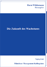 Die Zukunft des Wachstums Tagungsband des Münchner Management Kolloquiums 2004