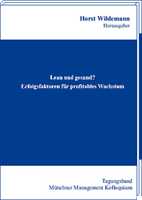 Lean und gesund? Erfolgsfaktoren für profitables Wachstum Tagungsband des Münchner Management Kolloquiums 2008