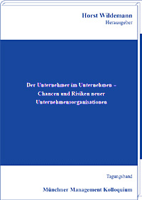 Der Unternehmer im Unternehmen – Chancen und Risiken neuer Unternehmensorganisationen Tagungsband des Münchner Management Kolloquiums 2009