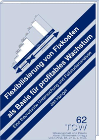 Flexibilisierung von Fixkosten als Basis für profitables Wachstum Eine theoretische Untersuchung und Fallstudienanalyse