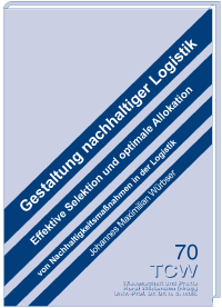 Gestaltung nachhaltiger Logistik Effektive Selektion und optimale Allokation von Nachhaltigkeitsmaßnahmen in der Logistik