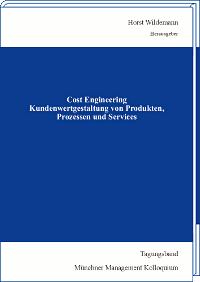 Cost Engineering – Kundenwertgestaltung von Produkten, Prozessen und Services Tagungsband des Münchner Management Kolloquiums 2013