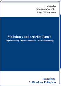 Modulares und serielles Bauen - Digitalisierung, Hybridbauweise, Nachverdichtung Tagungsband des 2. Münchner Kolloquiums Modularisierung im Hausbau