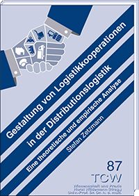 Gestaltung von Logistikkooperationen in der Distributionslogistik Eine theoretische und empirische Analyse