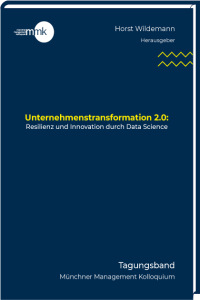 Resilienz und Innovation durch Data Science Tagungsband des Münchner Management Kolloquiums 2022