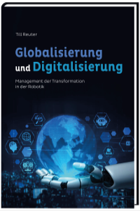 Globalisierung und Digitalisierung Management der Transformation in der Robotik